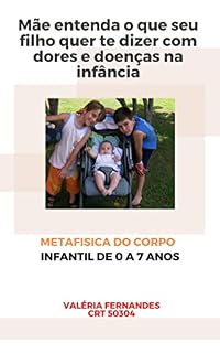 Livro Mãe e Filhos causas das doenças de 0 a 7 anos: Metafísica do corpo