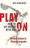 Play On: How to Get Better With Age by 