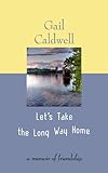Let's Take the Long Way Home: A Memoir of Friendship (Center Point Platinum Nonfiction)