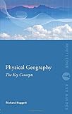 Physical Geography: The Key Concepts (Routledge Key Guides) by Richard John Huggett
