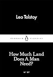 How Much Land Does A Man Need? (Penguin Little Black Classics)