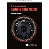 Introduction To Particle Dark Matter, An (Advanced Textbooks in Physics)