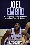 Joel Embiid: The Inspiring Story of One of Basketball's Star Centers (Basketball Biography Books) by Clayton Geoffreys