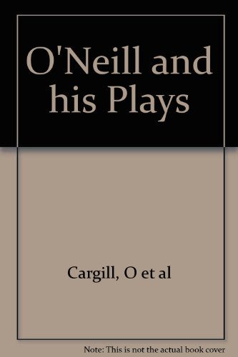 O'Neill and His Plays: Four Decades of Criticism (The Gotham Library)
