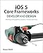 iOS 5 Core Frameworks: Develop and Design: Working with graphics, location, iCloud, and more by Shawn Welch