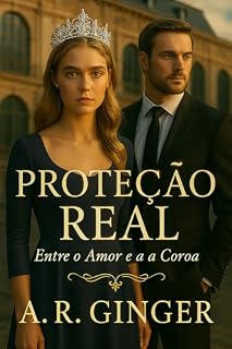 Livro Proteção Real: Entre o Amor e a Coroa (Amor Real Livro 1)