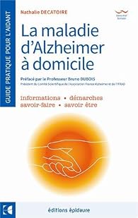 La Maladie D Alzheimer A Domicile Le Guide De L Aidant Au Quotidien Babelio