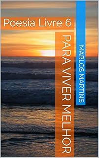 Livro PARA VIVER MELHOR: Poesia Livre 6
