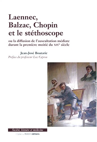 Laennec, Balzac, Chopin et le stéthoscope ou La diffusion de l'auscultation médiate durant la première moitié du XIXe siècle
