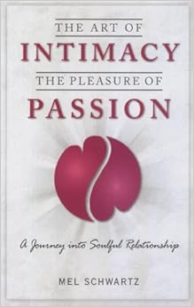 Amazon Com The Art Of Intimacy The Pleasure Of Passion 9780967011707 Mel Schwartz Books