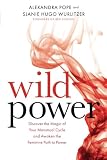 Wild Power: Discover the Magic of Your Menstrual Cycle and Awaken the Feminine Path to Power by 
