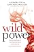 Wild Power: Discover the Magic of Your Menstrual Cycle and Awaken the Feminine Path to Power by 
