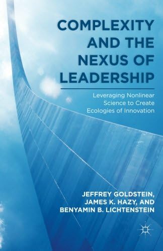 Complexity and the Nexus of Leadership: Leveraging Nonlinear Science to Create Ecologies of Innovation
