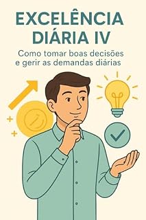 Livro Excelência diária IV - Como tomar boas decisões e gerir as demandas diárias