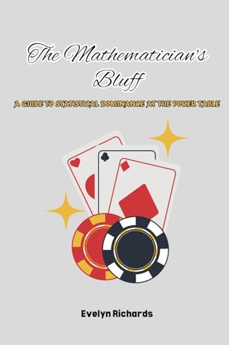 The Mathematician's Bluff: A Guide to Statistical Dominance at the Poker Table