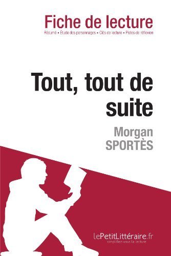 Tout, tout de suite de Morgan Sportès (Fiche de lecture): Résumé complet et analyse détaillée de l'oeuvre (French Edition) by Myriam Hassoun (2014-09-19)