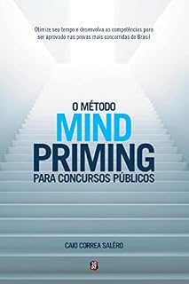 O método MIND PRIMING para concursos públicos: Otimize seu tempo e desenvolva as competências para ser aprovado nas provas mais concorridas do Brasil