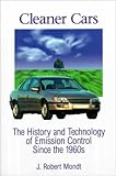 Cleaner Cars : The History and Technology of Emission Control since the 1960s, Mondt, James Robert, 0768002222