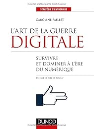 L' art de la guerre digitale - Survivre et dominer à l'ère du numérique
