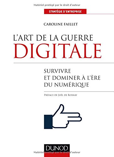 L' art de la guerre digitale - Survivre et dominer à l'ère du numérique