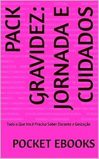 Livro Pack Gravidez: Jornada e Cuidados: Tudo o Que Você Precisa Saber Durante a Gestação (Guia Completo para o Sucesso em Diversas Áreas da Vida)