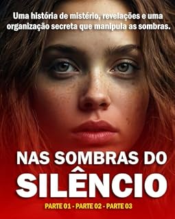 Livro As sombras do Silêncio - PARTE 1,2 e3: Uma história de mistério, revelações e uma organização secreta que manipula as sombras.