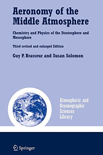 Aeronomy of the Middle Atmosphere: Chemistry and Physics of the Stratosphere and Mesosphere (Atmospheric and Oceanographic Sciences Library) Aeronomy of the Middle Atmosphere: Chemistry and Physics of the Stratosphere and Mesosphere (Atmospheric and Oceanographic Sciences Library)