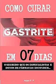 Livro Como curar gastrite em 07 dias: O segredo que os especialistas e donos de farmácia escondem...
