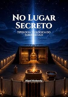 Livro No Lugar Secreto: TIPOLOGIA TEOLÓGICA DO TABERNÁCULO