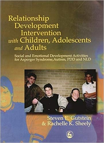 Relationship Development Intervention With Children Adolescents And Adults Social And Emotional Development Activities For Asperger Syndrome Autism Pdd And Nld Gutstein Steven E Sheely Rachelle K Amazon De Bucher