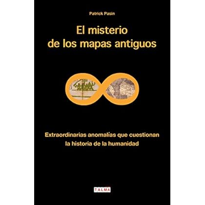 El misterio de los mapas antiguos: Extraordinarias anomalías que cuestionan la historia de la humanidad (Misterios nº 1)