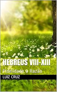 Livro Hebreus VIII-XIII: Fidelidade a Razão