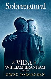 Livro Livro Cinco - Sobrenatural: A Vida De William Branham: O Mestre E Sua Rejeição (1955 - 1960)