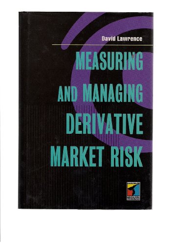 Measuring and Managing Derivative Market Risk by David Lawrence