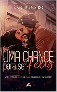 Livro Uma Chance Para Ser Feliz: Até que ponto alguém é capaz de perdoar uma traição?