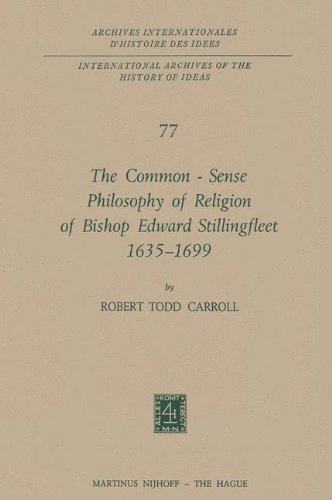 The Common-Sense Philosophy of Religion of Bishop Edward Stillingfleet 1635-1699 (International Archives of the History of Ideas   Archives internationales d'histoire des idées)