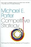 The Competitive Strategy: Techniques for Analyzing Industries and Competitors