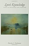 Love's Knowledge: Essays on Philosophy and Literature