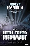 The Little Tokyo Informant: A Novel by Andrew Rosenheim