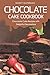 Chocolate Cake Cookbook: Chocolate Cake Recipes with Delightful Decorations by Nancy Silverman