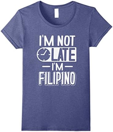 Womens I'm Not Late I'm Filipino Shirt Funny Pinoy Philippines Tee Medium Heather Blue