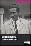 Chuck Berry : Le pionnier du rock by John Collis