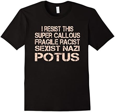 Men's I resist this super callous fragile racist sexist nazi potus Medium Black
