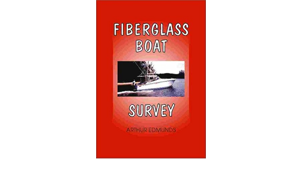 Fiberglass Boat Survey Edmunds Arthur 9781892216076 Amazon Com Books