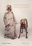 William Wegman: Being Human by 