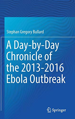 [B.E.S.T] A Day-by-Day Chronicle of the 2013-2016 Ebola Outbreak [T.X.T]