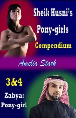 Sheik Husni's Pony-Girls: Zabya: Pony-Girl: Books 3 & 4
