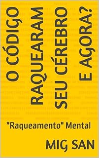 Livro O CÓDIGO RAQUEARAM SEU CÉREBRO E AGORA?: "Raqueamento" Mental
