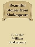 Beautiful Stories from Shakespeare (Annoted) (English Edition)