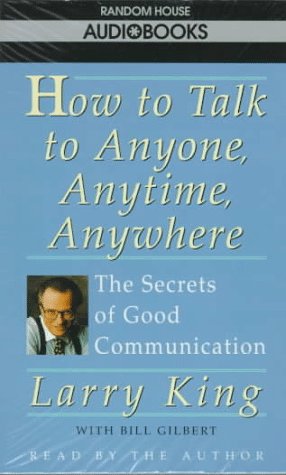 How to Talk to Anyone, Anytime, Anywhere: The Secrets of Good Conversation